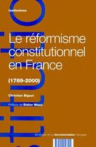 Couverture du livre « Le réformisme constitutionnel en France (1789-2000) » de Christian Bigaut aux éditions Documentation Francaise