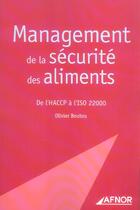 Couverture du livre « Le management de la securite des aliments. de l'haccp a l'iso 22000 » de Olivier Boutou aux éditions Afnor