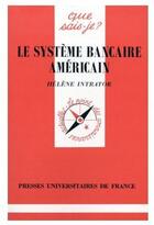 Couverture du livre « Le systeme bancaire americain qsj 3171 » de Intrator H aux éditions Que Sais-je ?