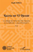 Couverture du livre « Razzia sur El Djezair : le pillage du trésor du Dey Hussein ou la fable du 