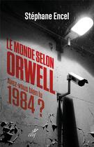 Couverture du livre « Le monde selon Orwell : avez-vous bien lu 1984 ? » de Stephane Encel aux éditions Cerf