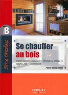 Couverture du livre « Se chauffer au bois » de Pierre-Gilles Bellin aux éditions Eyrolles