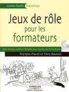 Couverture du livre « Jeux de rôle pour les formateurs ; avec 40 jeux prêts à l'emploi pour toutes formatiions » de Boutros/Proust aux éditions Organisation