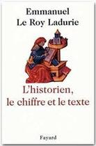 Couverture du livre « L'historien, le chiffre et le texte » de Emmanuel Le Roy Ladurie aux éditions Fayard