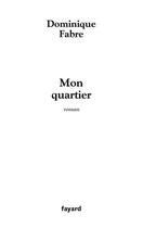 Couverture du livre « Mon Quartier » de Dominique Fabre aux éditions Fayard