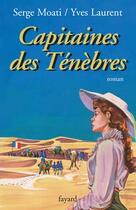 Couverture du livre « Capitaines des Ténèbres » de Moati/Laurent aux éditions Fayard