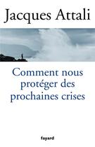 Couverture du livre « Comment nous protéger des prochaines crises ? » de Jacques Attali aux éditions Fayard
