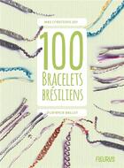 Couverture du livre « 100 bracelets brésiliens » de Florence Bellot aux éditions Fleurus
