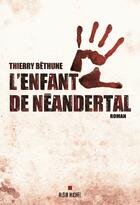 Couverture du livre « L'enfant de Néandertal » de Thierry Bethune aux éditions Albin Michel