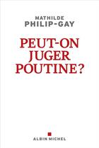 Couverture du livre « Peut-on juger Poutine ? » de Mathilde Philip-Gay aux éditions Albin Michel
