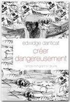 Couverture du livre « Créer dangereusement » de Edwige Danticat aux éditions Grasset