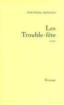 Couverture du livre « Les trouble-fête » de Christine Arnothy aux éditions Grasset