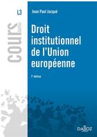 Couverture du livre « Droit institutionnel de l'Union européenne (7e édition) » de Jean-Paul Jacque aux éditions Dalloz