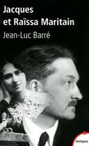 Couverture du livre « Jacques et Raissa Maritain » de Jean-Luc Barre aux éditions Tempus/perrin