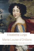 Couverture du livre « Marie-Louise d'Orléans : la princesse oubliée, nièce de Louis XIV » de Lurgo Elisabetta aux éditions Perrin