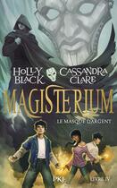 Couverture du livre « Magisterium Tome 4 : le masque d'argent » de Cassandra Clare et Holly Black aux éditions Pocket Jeunesse