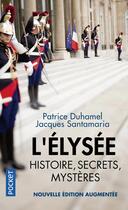 Couverture du livre « L'Élysée, histoire, secrets, mystères » de Jacques Santamaria et Patrice Duhamel aux éditions Pocket