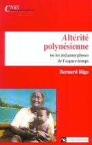 Couverture du livre « Altérité polynésienne ou les métamorphoses de l'espace-temps » de Bernard Rigo aux éditions Cnrs