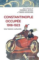 Couverture du livre « Constantinople occupée, 1918-1923. Une histoire culturelle » de Timour Muhidine et Frederic Hitzel aux éditions Cnrs