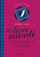 Couverture du livre « Le livre envolé de Piotr Olivius Pilgrim » de Severine Vidal aux éditions Didier Jeunesse