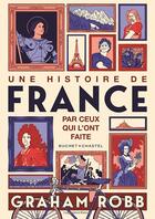 Couverture du livre « Une histoire de France par ceux qui l'ont faite » de Graham Robb aux éditions Buchet Chastel
