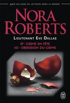 Couverture du livre « Lieutenant Eve Dallas Tome 39/40 : crime en fête ; obsession du crime » de Nora Roberts aux éditions J'ai Lu