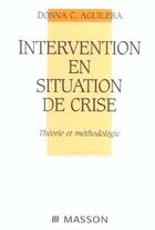 Couverture du livre « Intervention en situation de crise ; theorie et methodologie » de Donna C Aguilera aux éditions Elsevier-masson