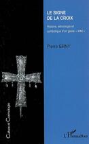 Couverture du livre « Le signe de la croix ; histoire, ethnologie et symbolique d'un geste total » de Pierre Erny aux éditions Editions L'harmattan