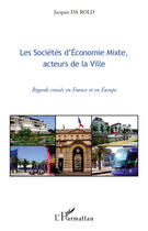 Couverture du livre « Les sociétés d'économie mixte, acteurs de la ville ; regards croisés en France et en Europe » de Jacques Da Rold aux éditions Editions L'harmattan