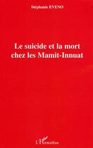 Couverture du livre « Le Suicide Et La Mort Chez Les Mamit-Innuat » de Stephane Eveno aux éditions L'harmattan