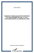 Couverture du livre « PRESSE ET SOCIALISATION FEMININE EN ANGLETERRE DE 1960 A 1750 : CONVERSATIONS A L'HEURE DU THE » de Claire Boulard aux éditions Editions L'harmattan