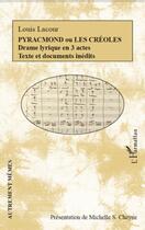 Couverture du livre « Pyracmond ou les creoles - drame lyrique en 3 actes - texte et documents inedits » de Lacour Louis aux éditions L'harmattan