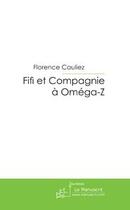 Couverture du livre « Fifi et compagnie a omega-z » de Florence Cauliez aux éditions Le Manuscrit