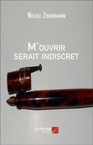 Couverture du livre « M'ouvrir serait indiscret » de Nicole Zimermann aux éditions Editions Du Net