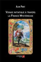 Couverture du livre « Voyage initiatique à travers la France mystérieuse » de Alain Poret aux éditions Editions Du Net