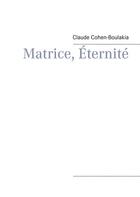 Couverture du livre « Matrice éternité » de Claude Cohen-Boulakia aux éditions Books On Demand