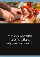 Couverture du livre « Mon livre de recettes pour les coliques néphrétiques calciques » de Cedric Menard aux éditions Books On Demand