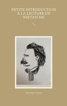 Couverture du livre « Petite introduction à la lecture de Nietzsche » de Catteau Dominique aux éditions Books On Demand