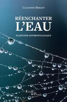 Couverture du livre « Réenchanter l'eau » de Claudine Brelet aux éditions Actes Sud