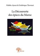 Couverture du livre « La découverte des épices du Maroc » de Habiba Ajaoui et Frederique Thevenet aux éditions Edilivre