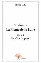 Couverture du livre « Soulmate ; la meute de la Lune » de Ellyssa G.R. aux éditions Edilivre