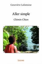 Couverture du livre « Aller simple ; chimin chien » de Genevieve Lafontaine aux éditions Edilivre