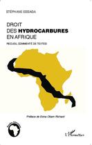 Couverture du livre « Le droit des hydrocarbures en Afrique ; recueil commenté de textes » de Stephane Essaga aux éditions Editions L'harmattan