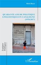 Couverture du livre « Quarante ans de politique linguistique en Catalogne (1978-2017) » de Henri Boyer aux éditions L'harmattan