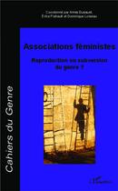 Couverture du livre « Associations féministes ; reproduction ou subversion du genre ? » de Erika Flahault et Dominique Loiseau et Annie Dussuet aux éditions L'harmattan
