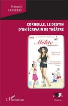 Couverture du livre « Corneille, le destin d'un écrivain de théâtre » de Francois Lasserre aux éditions L'harmattan