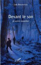 Couverture du livre « Devant le son et autres nouvelles » de Loic Braunstein aux éditions L'harmattan