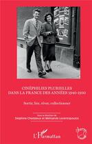 Couverture du livre « Cinéphilies plurielles dans la France des années 1940-1950 ; sortir, lire, rêver, collectionner » de Chedaleux aux éditions L'harmattan