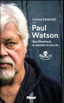 Couverture du livre « Paul Watson ; Sea Shepherd, le combat d'une vie » de Paul Watson et Lamya Essemlali aux éditions Glenat