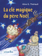 Couverture du livre « La clé magique du père Noël » de Aline G. Theriault aux éditions La Grande Maree